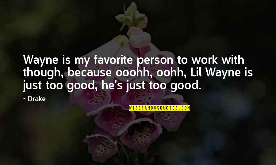 I Am Not Good Person Quotes By Drake: Wayne is my favorite person to work with