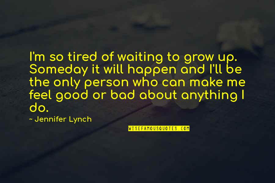 I Am Not Good Person Quotes By Jennifer Lynch: I'm so tired of waiting to grow up.