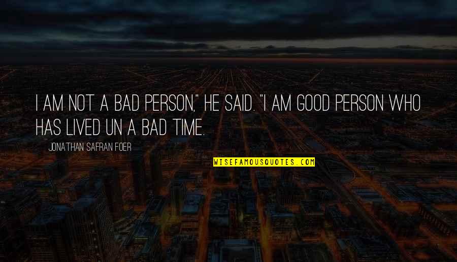 I Am Not Good Person Quotes By Jonathan Safran Foer: I am not a bad person," he said.