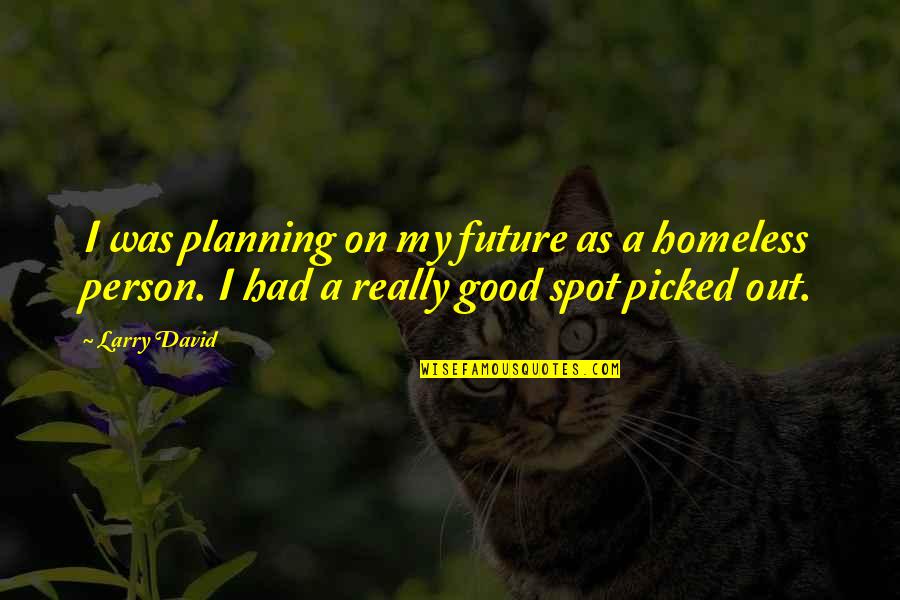 I Am Not Good Person Quotes By Larry David: I was planning on my future as a