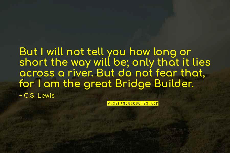 I Am Not Great Quotes By C.S. Lewis: But I will not tell you how long