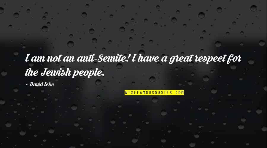 I Am Not Great Quotes By David Icke: I am not an anti-Semite! I have a