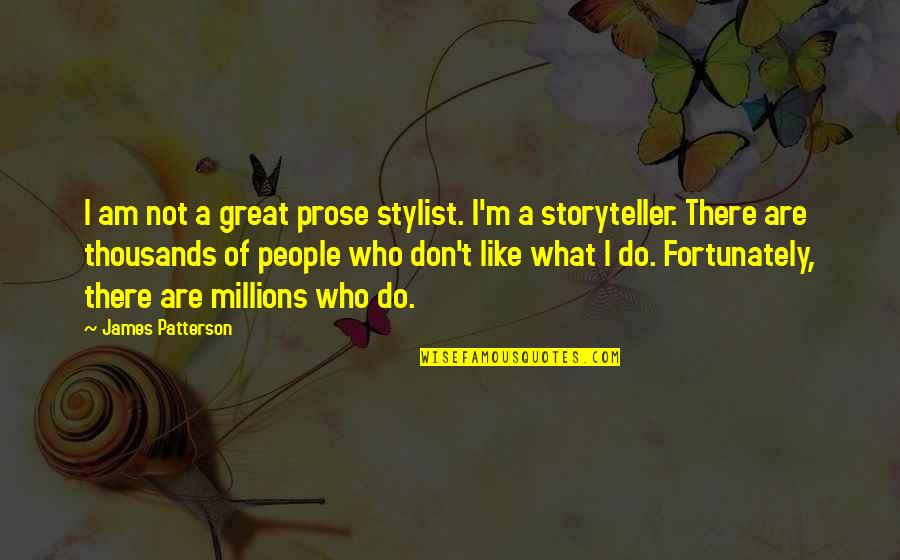 I Am Not Great Quotes By James Patterson: I am not a great prose stylist. I'm