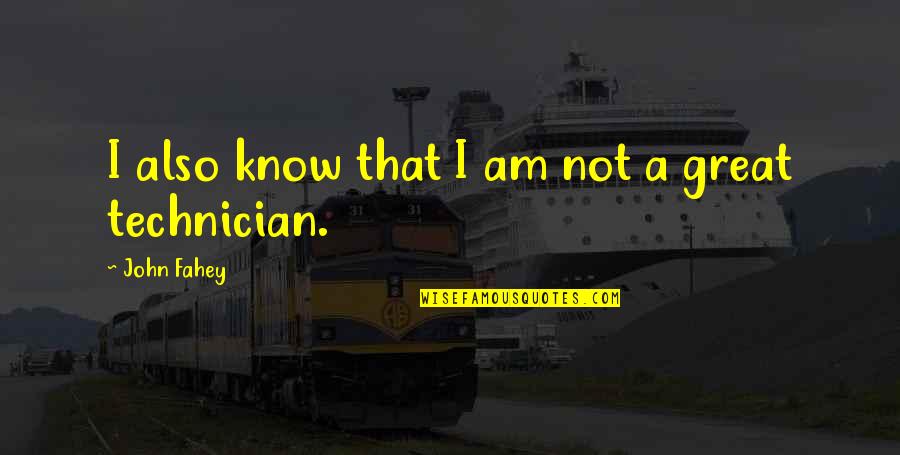 I Am Not Great Quotes By John Fahey: I also know that I am not a