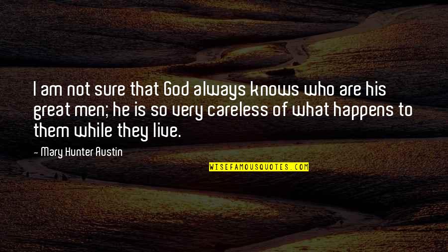 I Am Not Great Quotes By Mary Hunter Austin: I am not sure that God always knows