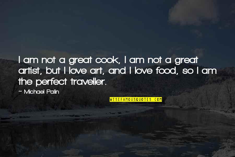 I Am Not Great Quotes By Michael Palin: I am not a great cook, I am