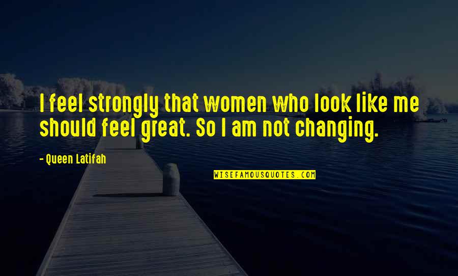 I Am Not Great Quotes By Queen Latifah: I feel strongly that women who look like