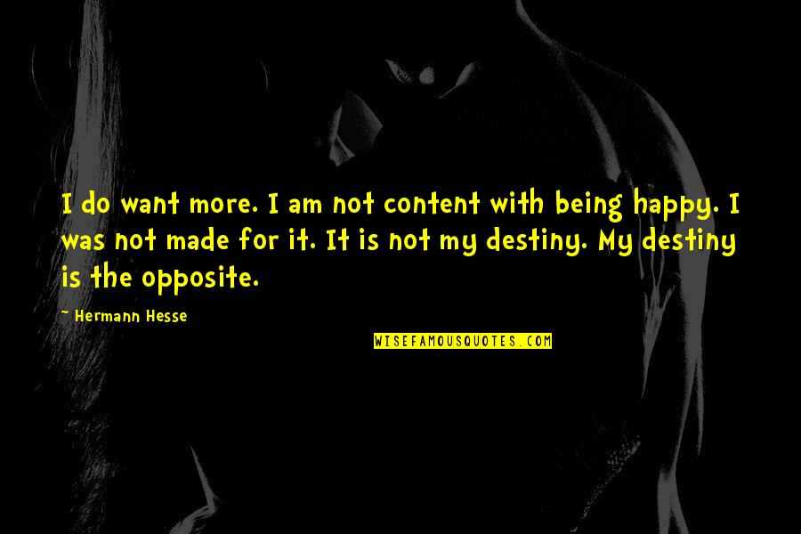 I Am Not Happy Quotes By Hermann Hesse: I do want more. I am not content