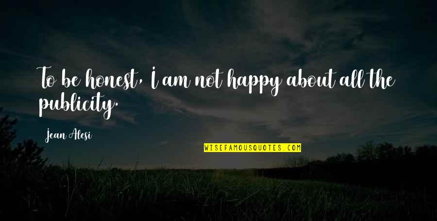I Am Not Happy Quotes By Jean Alesi: To be honest, I am not happy about