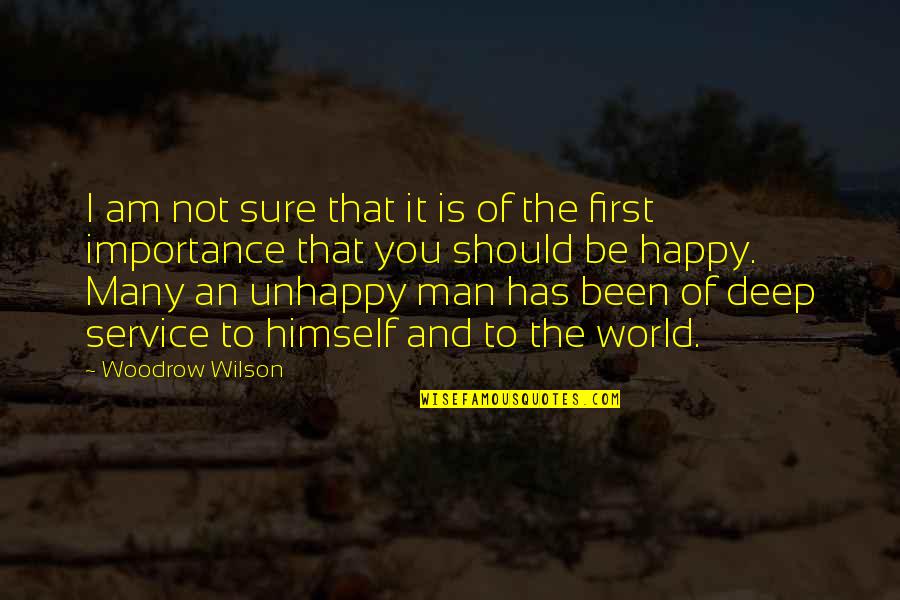 I Am Not Happy Quotes By Woodrow Wilson: I am not sure that it is of