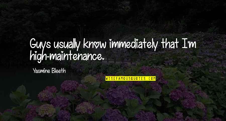 I Am Not High Maintenance Quotes By Yasmine Bleeth: Guys usually know immediately that I'm high-maintenance.