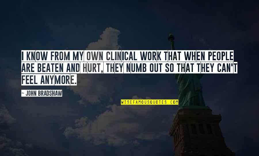 I Am Not Hurt Anymore Quotes By John Bradshaw: I know from my own clinical work that