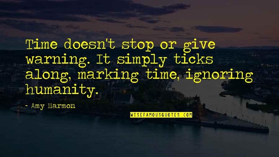 I Am Not Ignoring You Quotes By Amy Harmon: Time doesn't stop or give warning. It simply