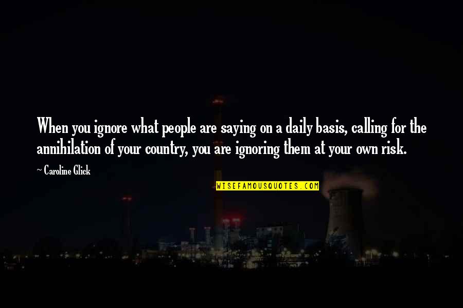 I Am Not Ignoring You Quotes By Caroline Glick: When you ignore what people are saying on