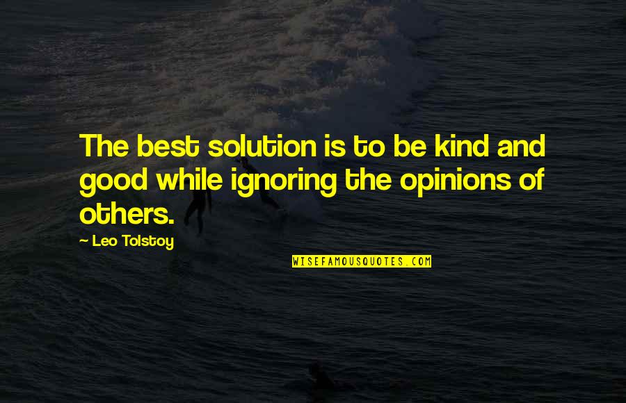 I Am Not Ignoring You Quotes By Leo Tolstoy: The best solution is to be kind and