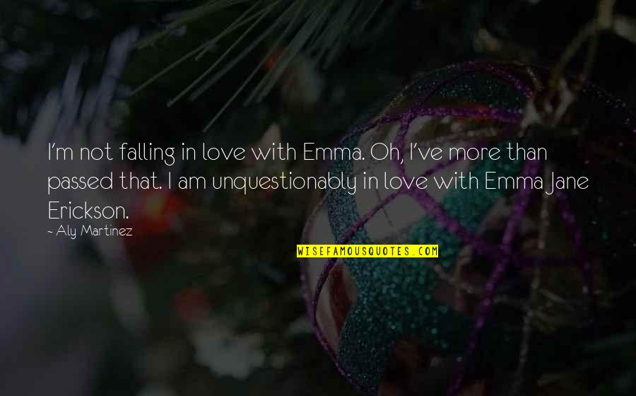 I Am Not In Love Quotes By Aly Martinez: I'm not falling in love with Emma. Oh,