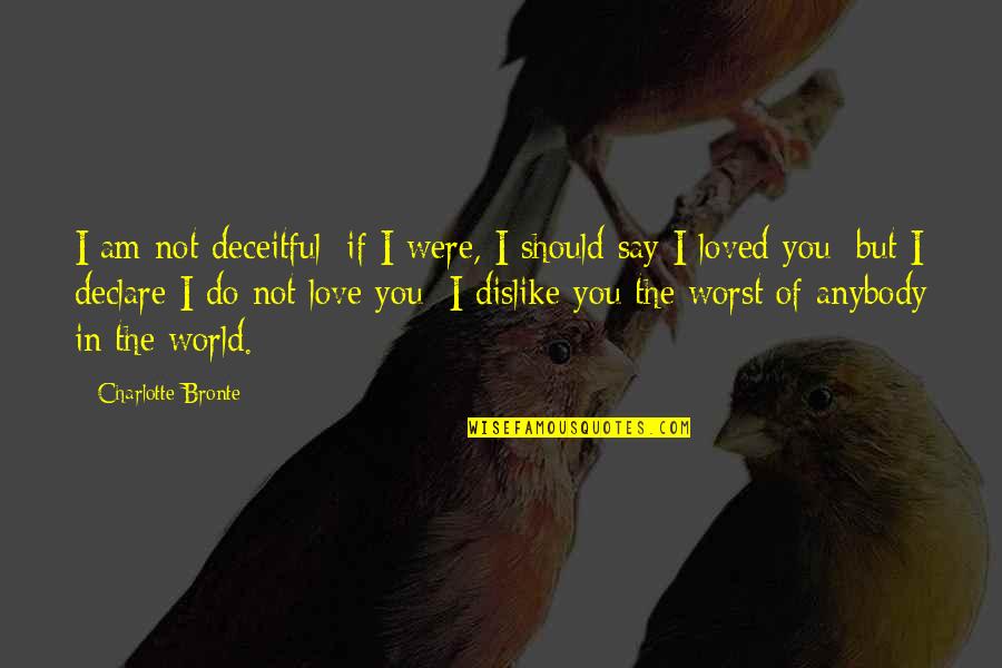 I Am Not In Love Quotes By Charlotte Bronte: I am not deceitful: if I were, I