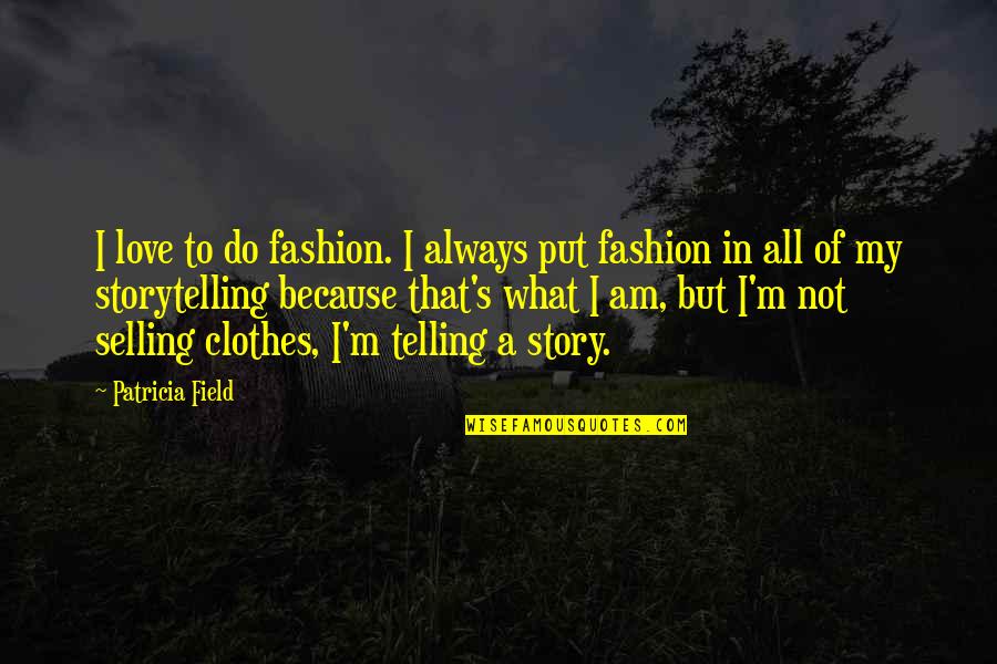 I Am Not In Love Quotes By Patricia Field: I love to do fashion. I always put