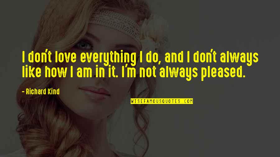 I Am Not In Love Quotes By Richard Kind: I don't love everything I do, and I