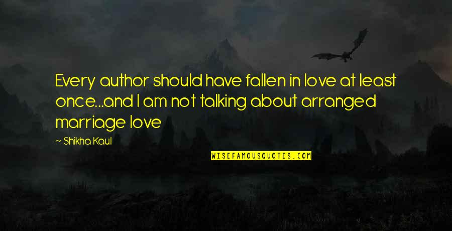 I Am Not In Love Quotes By Shikha Kaul: Every author should have fallen in love at