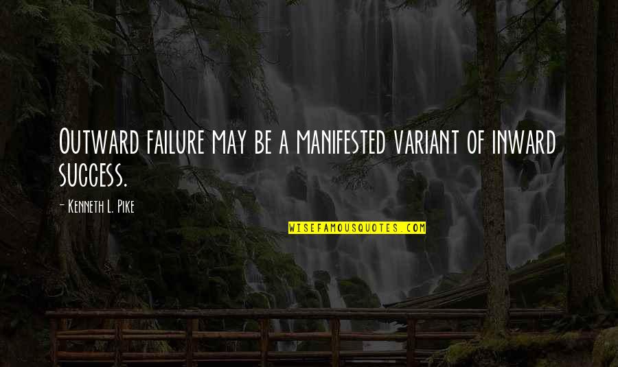 I Am Not In The Mood To Do Anything Anymore Quotes By Kenneth L. Pike: Outward failure may be a manifested variant of I Am Not In The Mood To Do Anything Anymore Quotes By Kenneth L. Pike: Outward failure may be a manifested variant of
