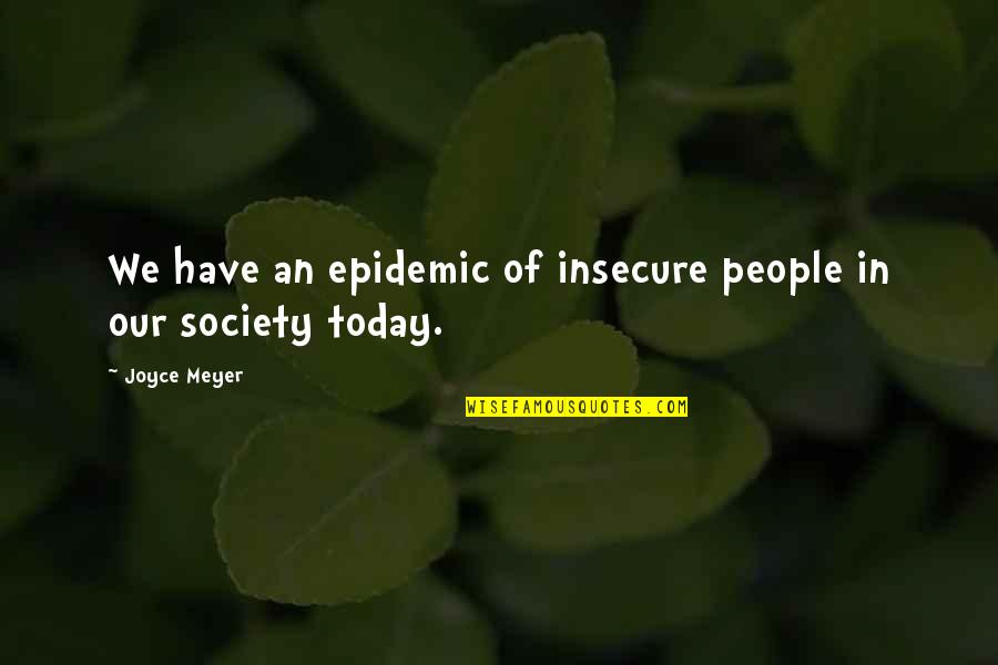 I Am Not Insecure Quotes By Joyce Meyer: We have an epidemic of insecure people in