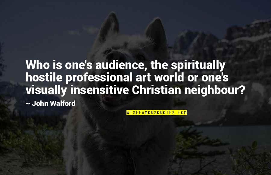 I Am Not Insensitive Quotes By John Walford: Who is one's audience, the spiritually hostile professional