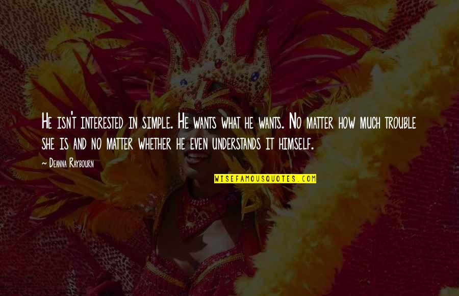 I Am Not Interested In Love Quotes By Deanna Raybourn: He isn't interested in simple. He wants what