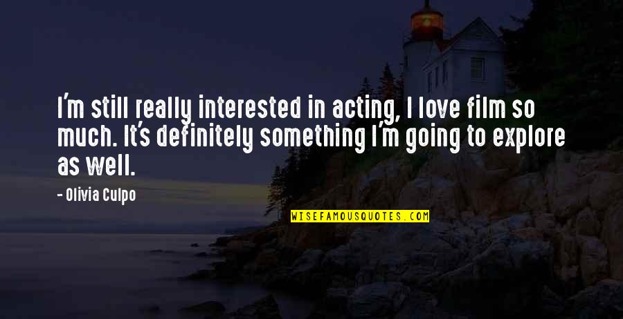I Am Not Interested In Love Quotes By Olivia Culpo: I'm still really interested in acting, I love