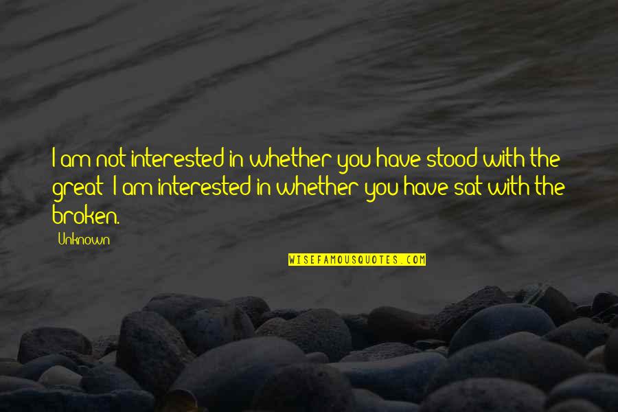 I Am Not Interested In Love Quotes By Unknown: I am not interested in whether you have