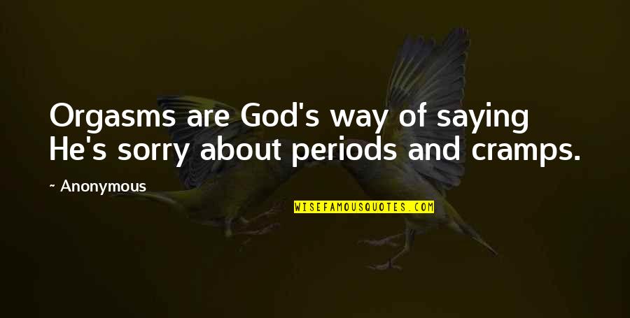 I Am Not Interested In Relationship Quotes By Anonymous: Orgasms are God's way of saying He's sorry