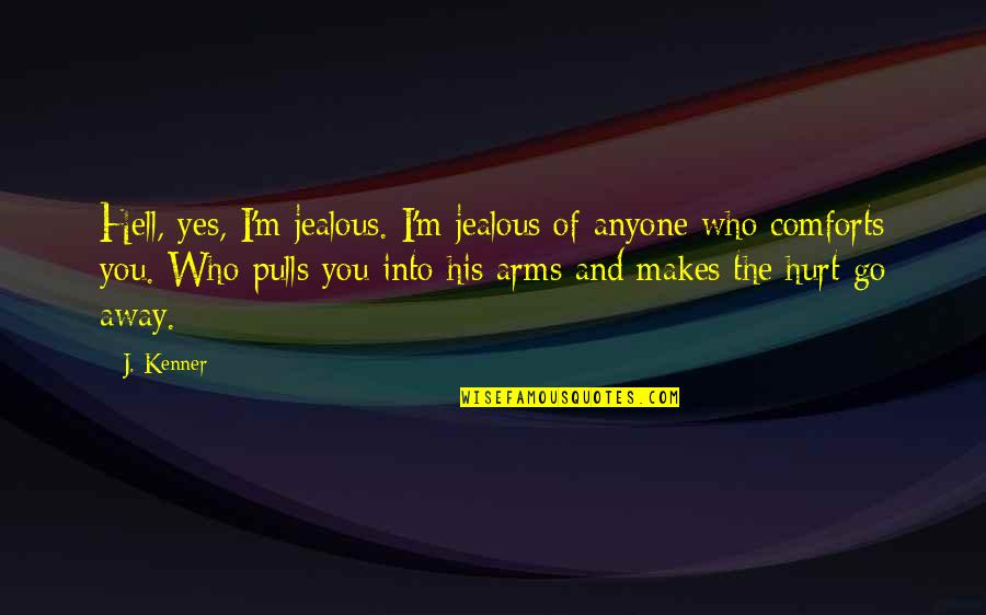 I Am Not Jealous Of Anyone Quotes By J. Kenner: Hell, yes, I'm jealous. I'm jealous of anyone