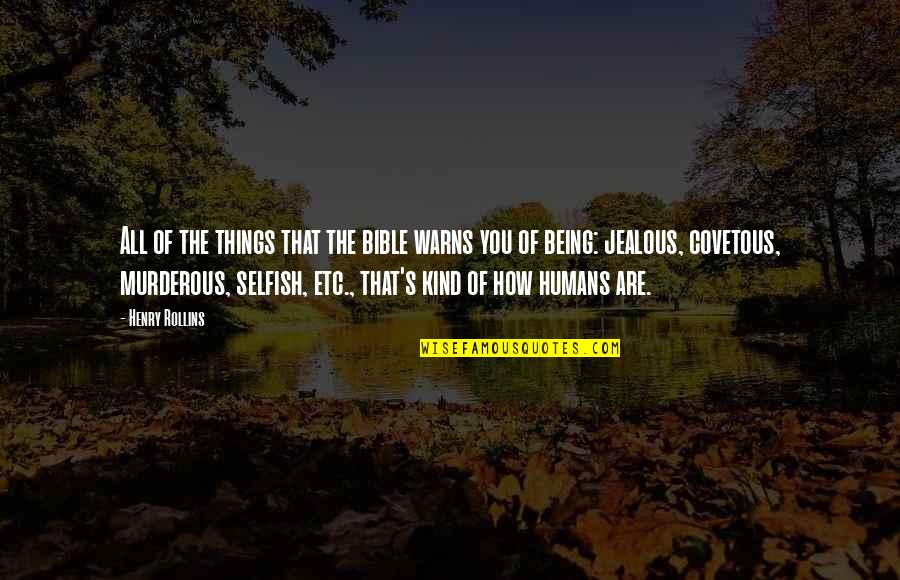 I Am Not Jealous Quotes By Henry Rollins: All of the things that the bible warns