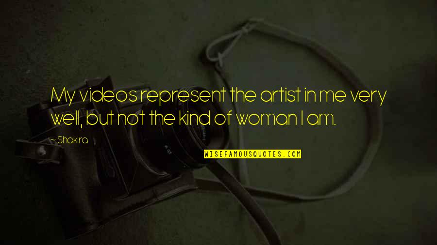 I Am Not Kind Quotes By Shakira: My videos represent the artist in me very