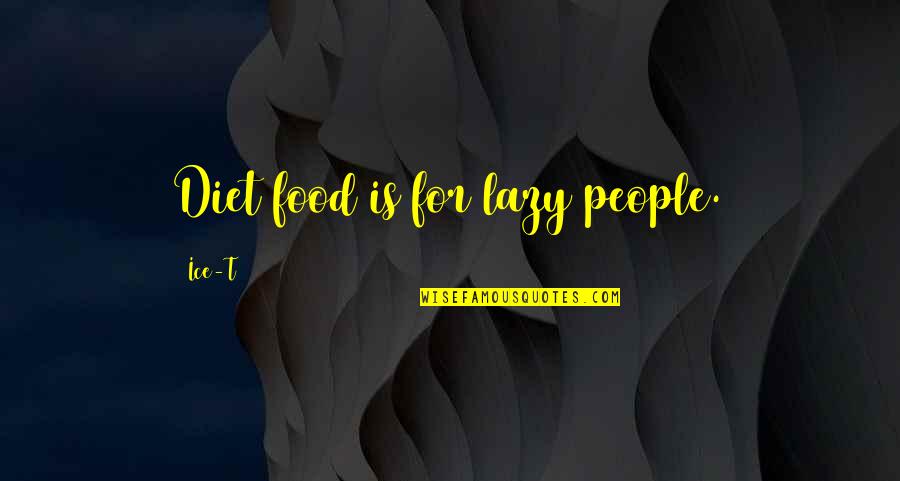 I Am Not Lazy Quotes By Ice-T: Diet food is for lazy people. I Am Not Lazy Quotes By Ice-T: Diet food is for lazy people.