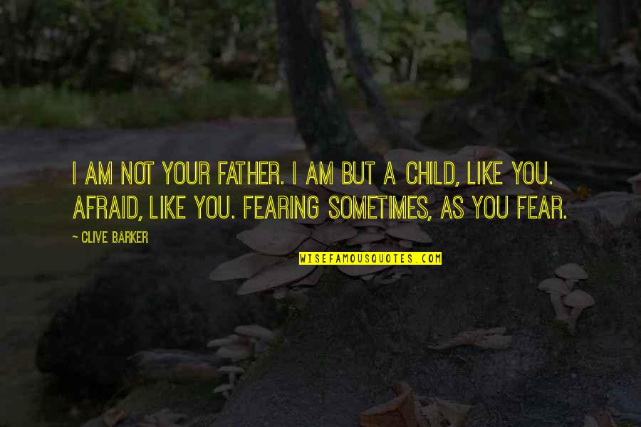 I Am Not Like You Quotes By Clive Barker: I am not your Father. I am but