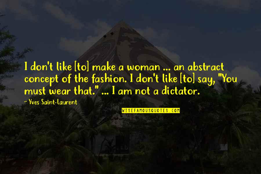 I Am Not Like You Quotes By Yves Saint-Laurent: I don't like [to] make a woman ...