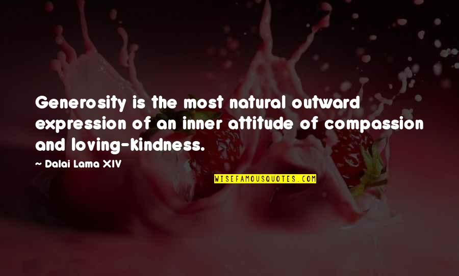 I Am Not Loving You Quotes By Dalai Lama XIV: Generosity is the most natural outward expression of I Am Not Loving You Quotes By Dalai Lama XIV: Generosity is the most natural outward expression of