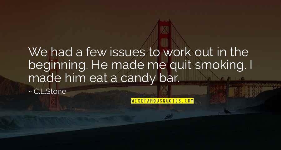 I Am Not Made Of Stone Quotes By C.L.Stone: We had a few issues to work out