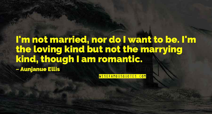 I Am Not Married Quotes By Aunjanue Ellis: I'm not married, nor do I want to