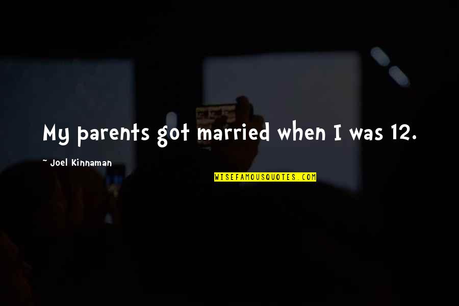 I Am Not Married Quotes By Joel Kinnaman: My parents got married when I was 12.