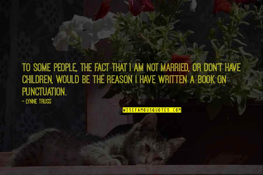 I Am Not Married Quotes By Lynne Truss: To some people, the fact that I am