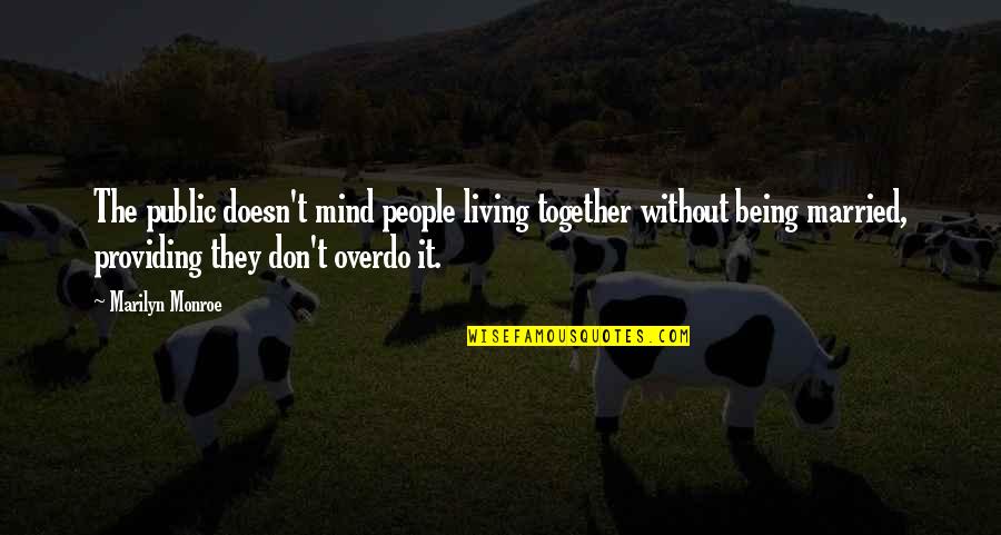 I Am Not Married Quotes By Marilyn Monroe: The public doesn't mind people living together without