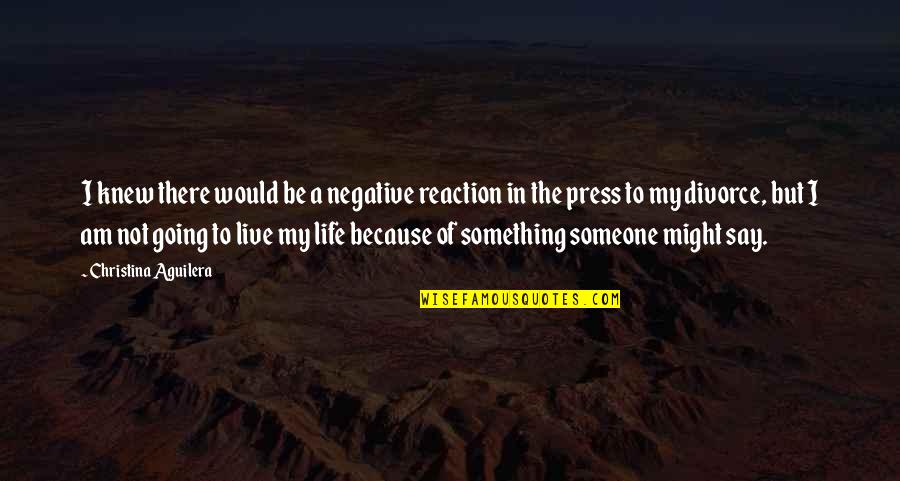 I Am Not Negative Quotes By Christina Aguilera: I knew there would be a negative reaction