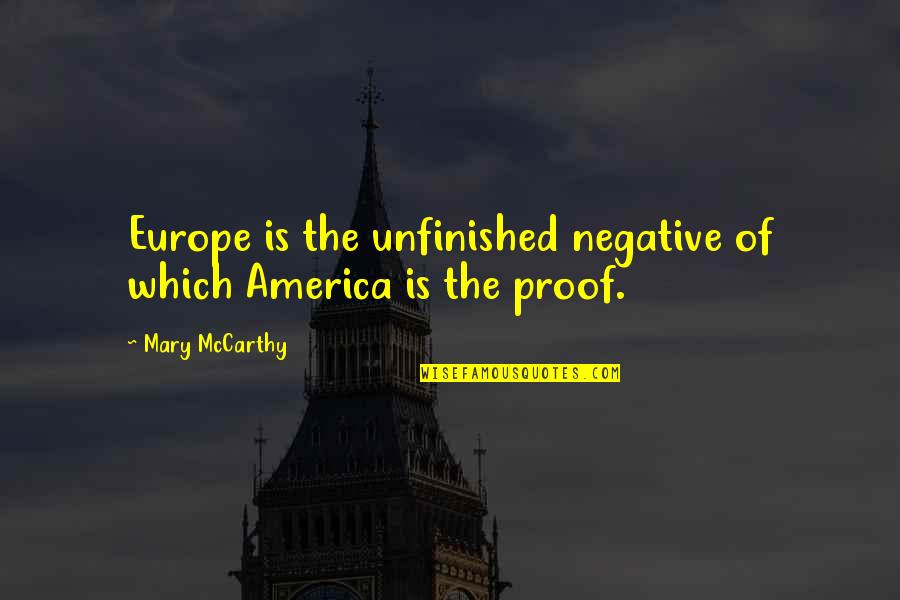 I Am Not Negative Quotes By Mary McCarthy: Europe is the unfinished negative of which America