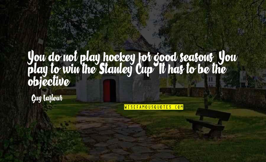 I Am Not Okay With This Stanley Quotes By Guy Lafleur: You do not play hockey for good seasons. I Am Not Okay With This Stanley Quotes By Guy Lafleur: You do not play hockey for good seasons.
