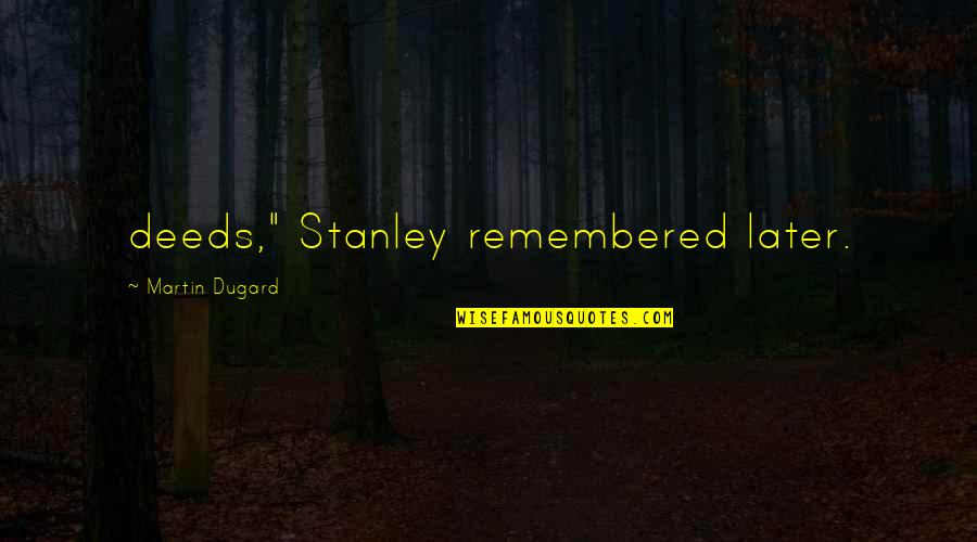 I Am Not Okay With This Stanley Quotes By Martin Dugard: deeds," Stanley remembered later. I Am Not Okay With This Stanley Quotes By Martin Dugard: deeds," Stanley remembered later.