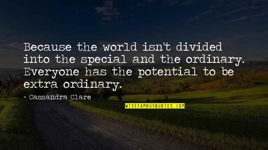 I Am Not Ordinary Quotes By Cassandra Clare: Because the world isn't divided into the special