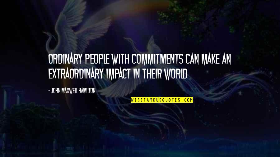 I Am Not Ordinary Quotes By John Maxwell Hamilton: Ordinary people with commitments can make an extraordinary