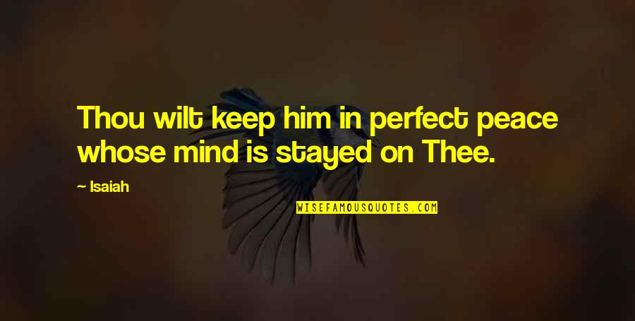 I Am Not Perfect Bible Quotes By Isaiah: Thou wilt keep him in perfect peace whose